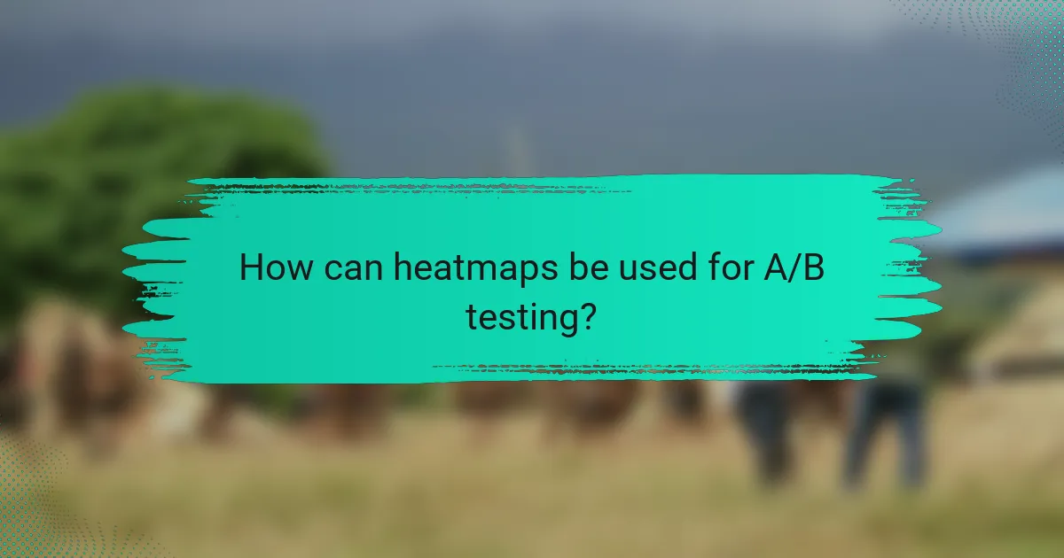 How can heatmaps be used for A/B testing?