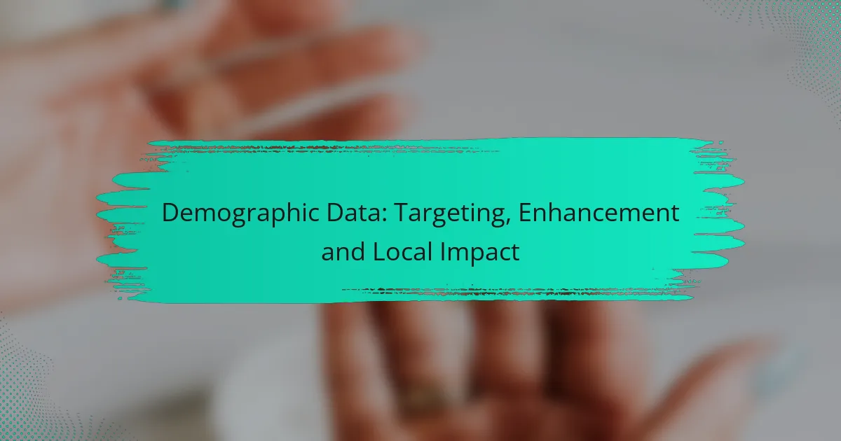 Demographic Data: Targeting, Enhancement and Local Impact