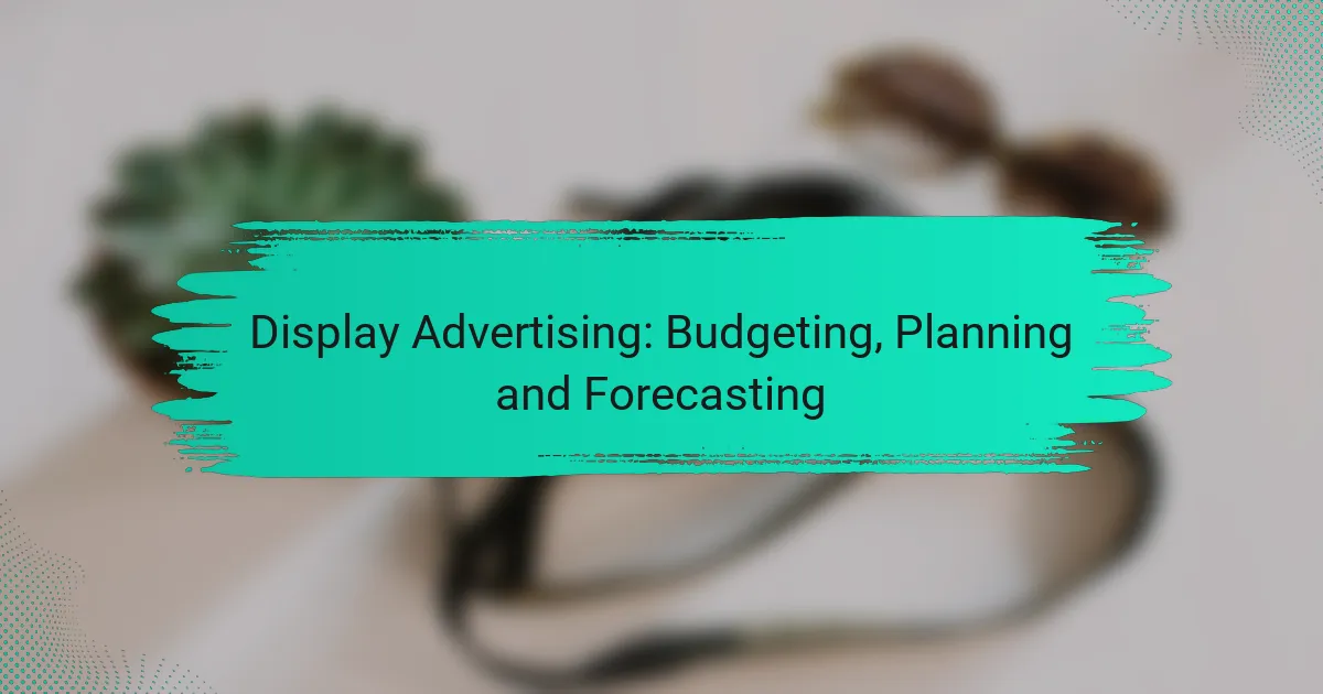 Display Advertising: Budgeting, Planning and Forecasting