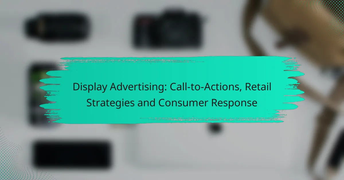 Display Advertising: Call-to-Actions, Retail Strategies and Consumer Response