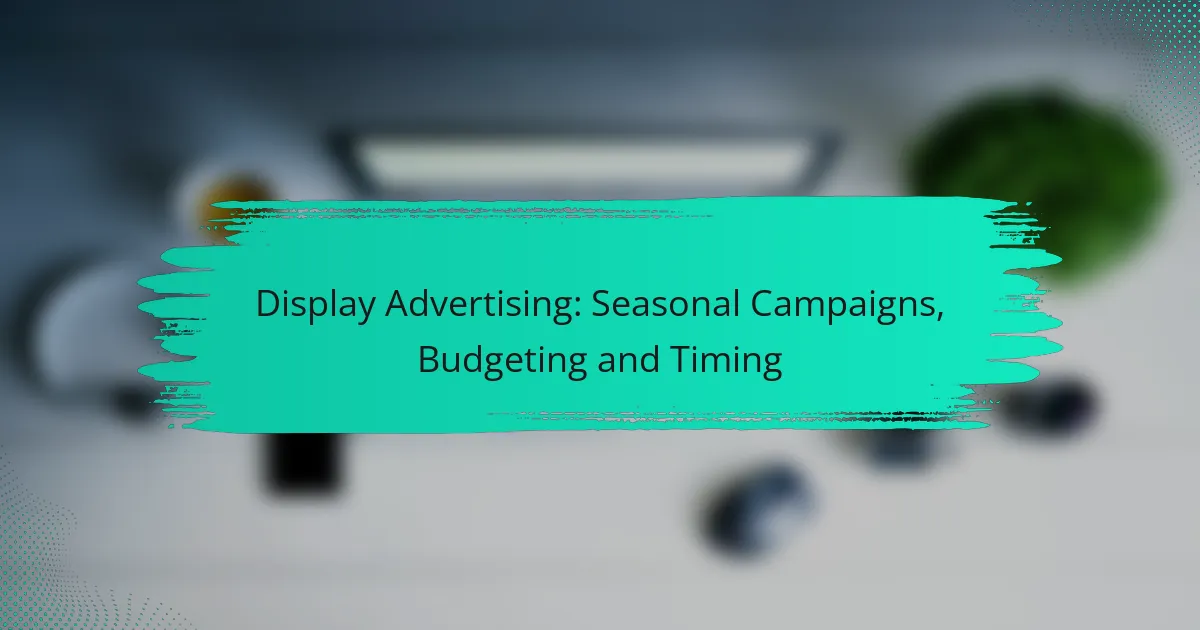 Display Advertising: Seasonal Campaigns, Budgeting and Timing