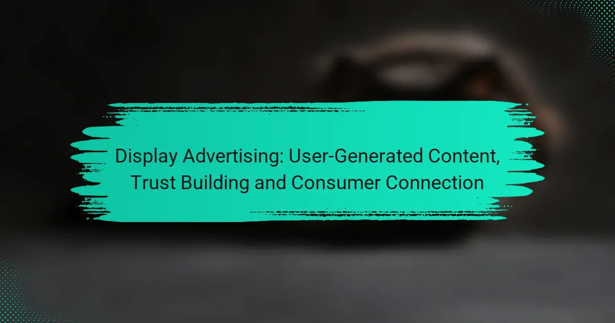 Display Advertising: User-Generated Content, Trust Building and Consumer Connection