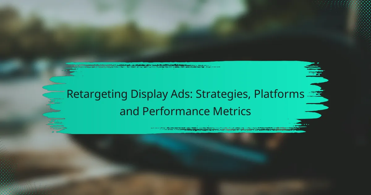 Retargeting Display Ads: Strategies, Platforms and Performance Metrics