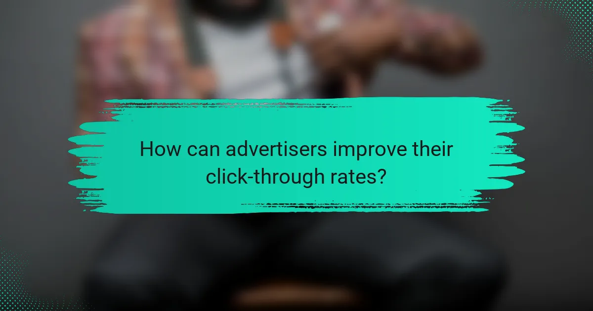 How can advertisers improve their click-through rates?