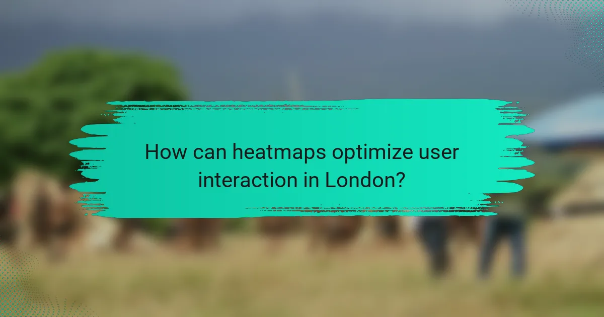 How can heatmaps optimize user interaction in London?