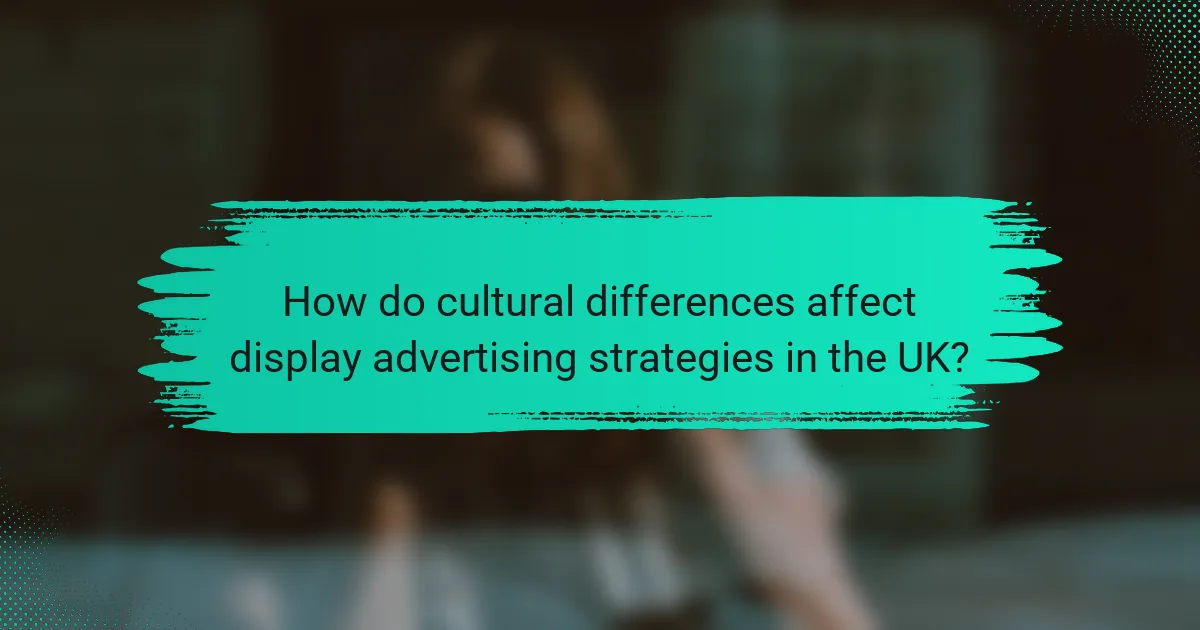 How do cultural differences affect display advertising strategies in the UK?