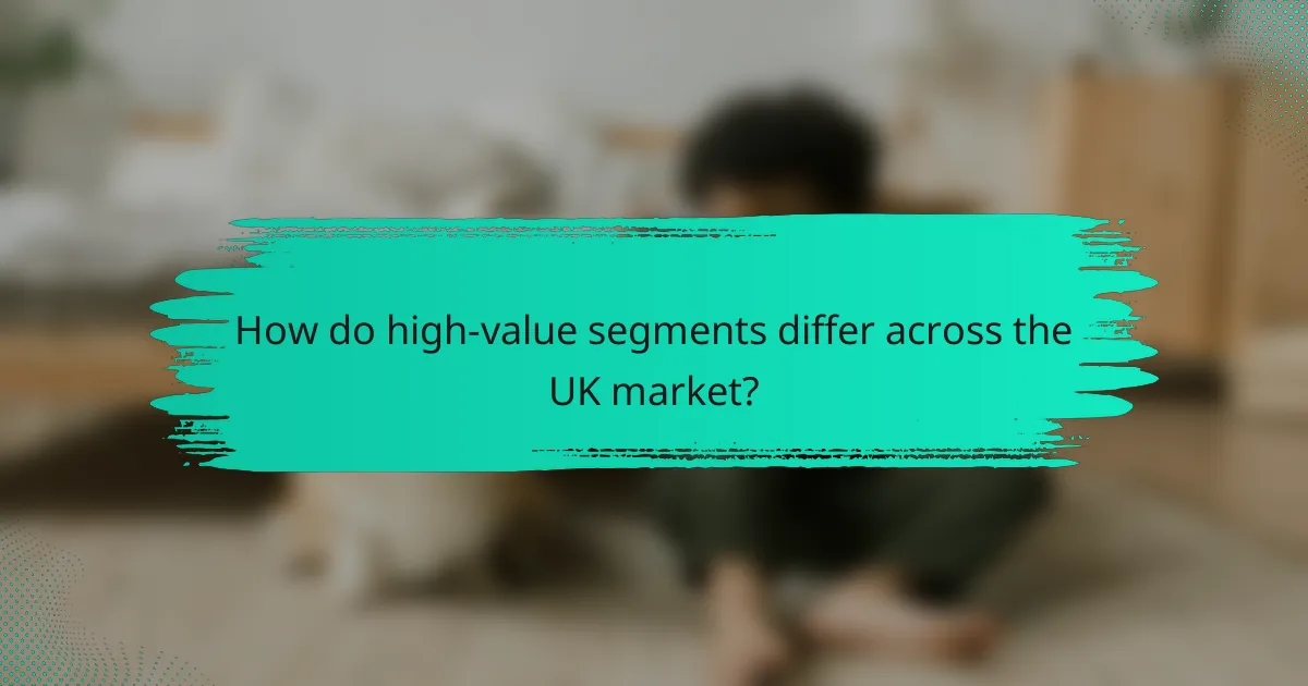 How do high-value segments differ across the UK market?