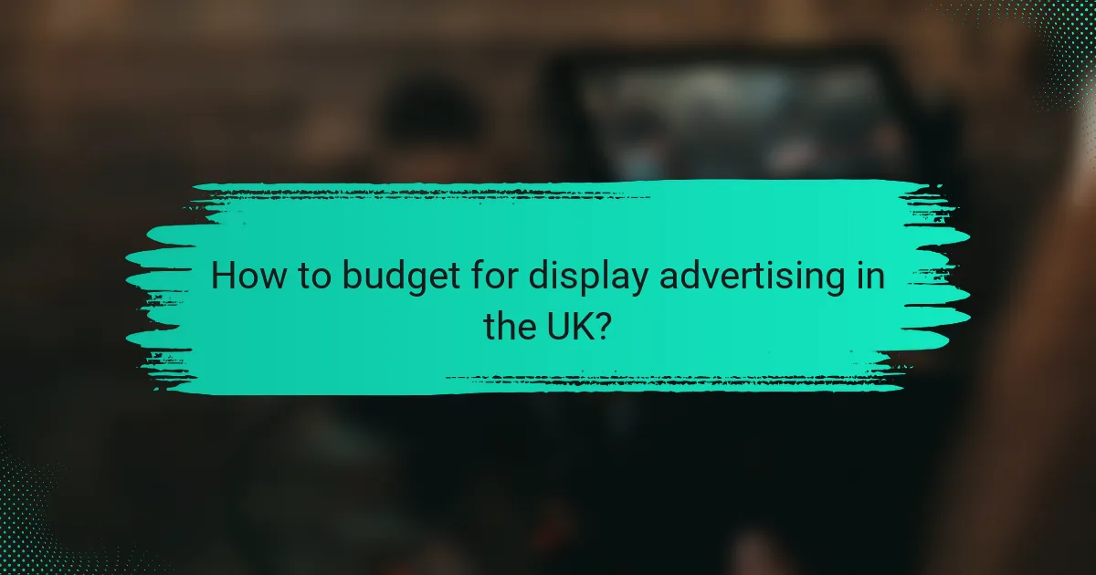How to budget for display advertising in the UK?