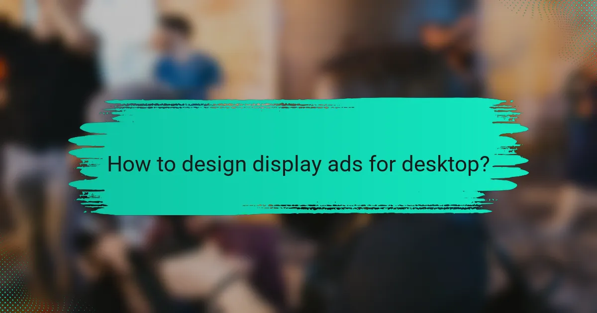 How to design display ads for desktop?