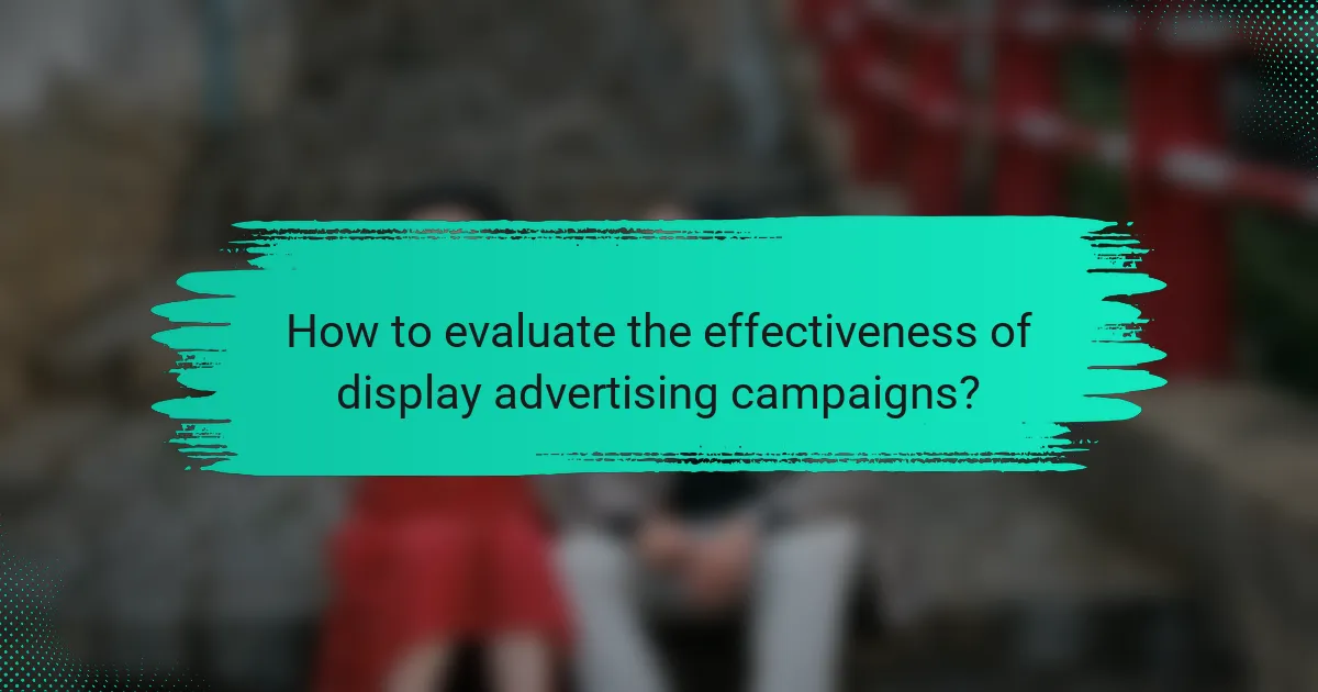 How to evaluate the effectiveness of display advertising campaigns?