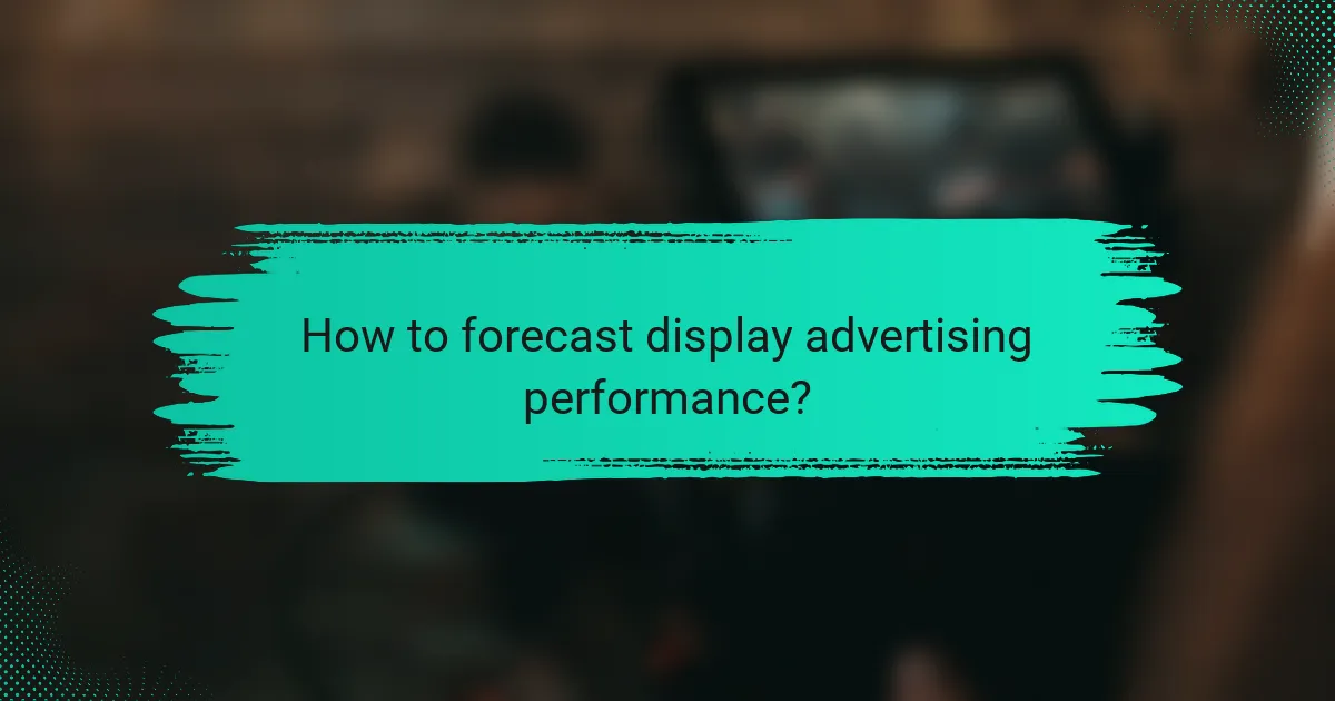 How to forecast display advertising performance?