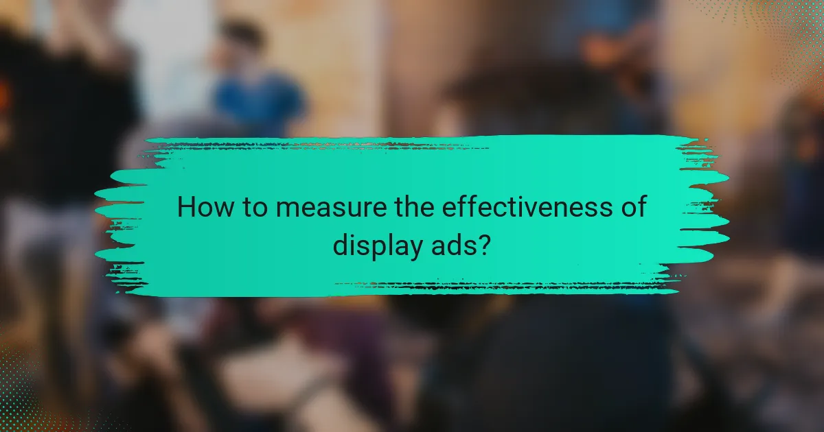 How to measure the effectiveness of display ads?