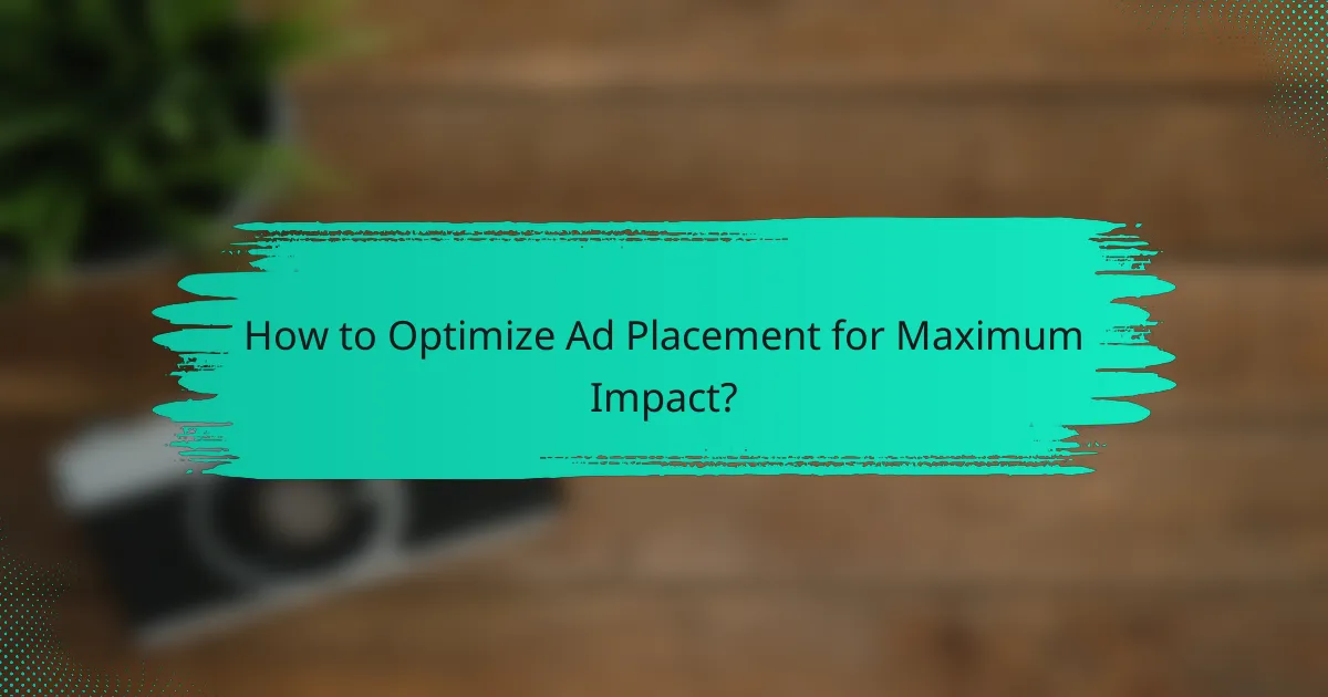 How to Optimize Ad Placement for Maximum Impact?
