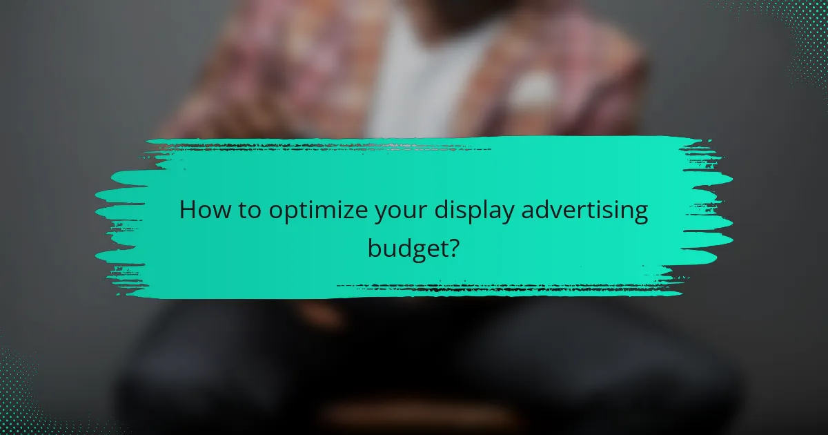 How to optimize your display advertising budget?