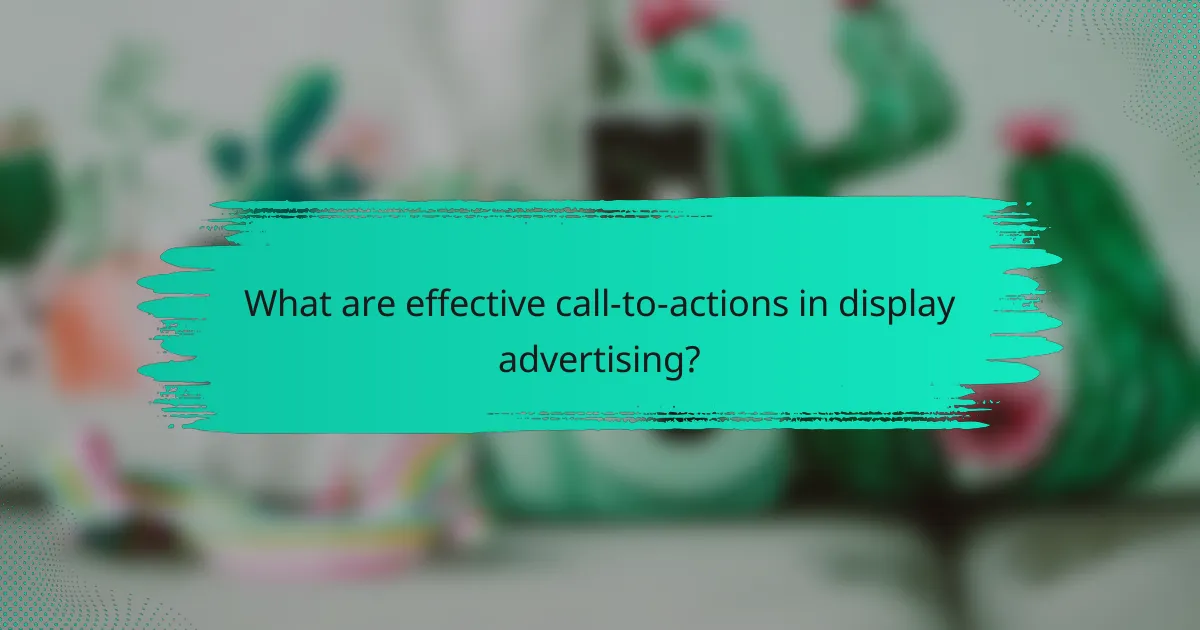 What are effective call-to-actions in display advertising?