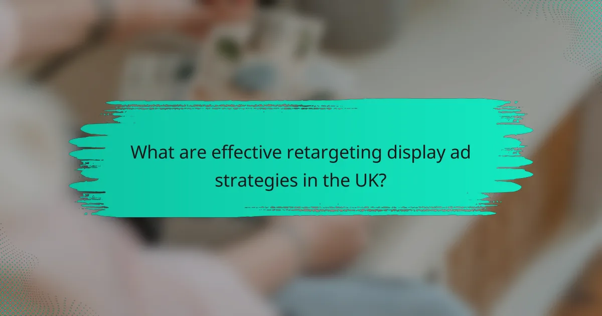 What are effective retargeting display ad strategies in the UK?