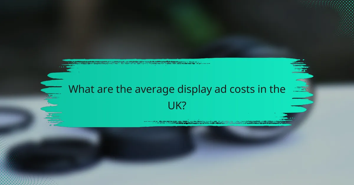 What are the average display ad costs in the UK?