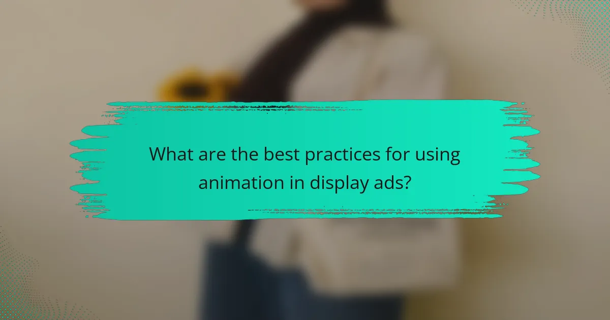 What are the best practices for using animation in display ads?