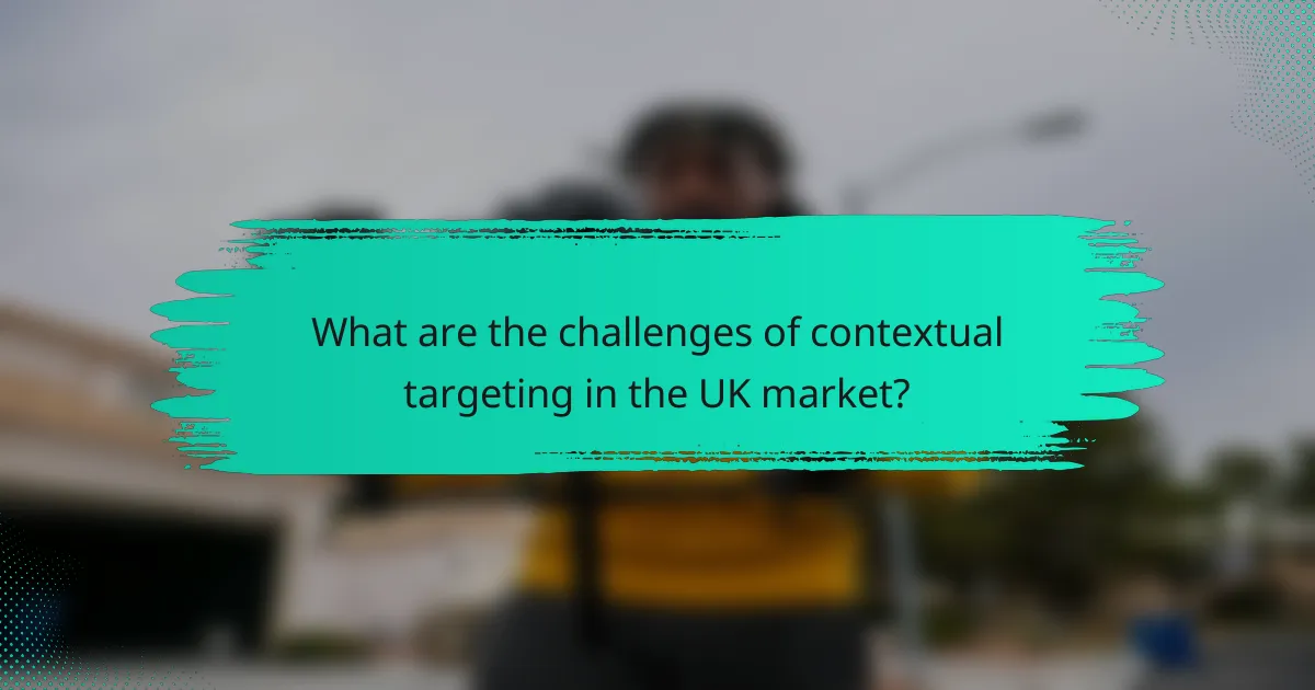 What are the challenges of contextual targeting in the UK market?