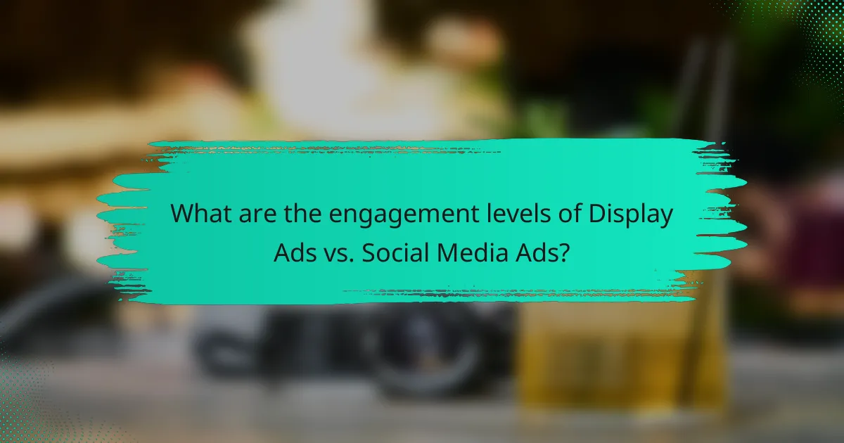 What are the engagement levels of Display Ads vs. Social Media Ads?