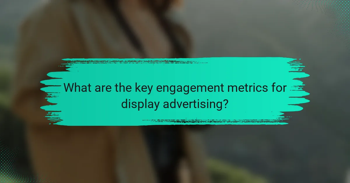 What are the key engagement metrics for display advertising?