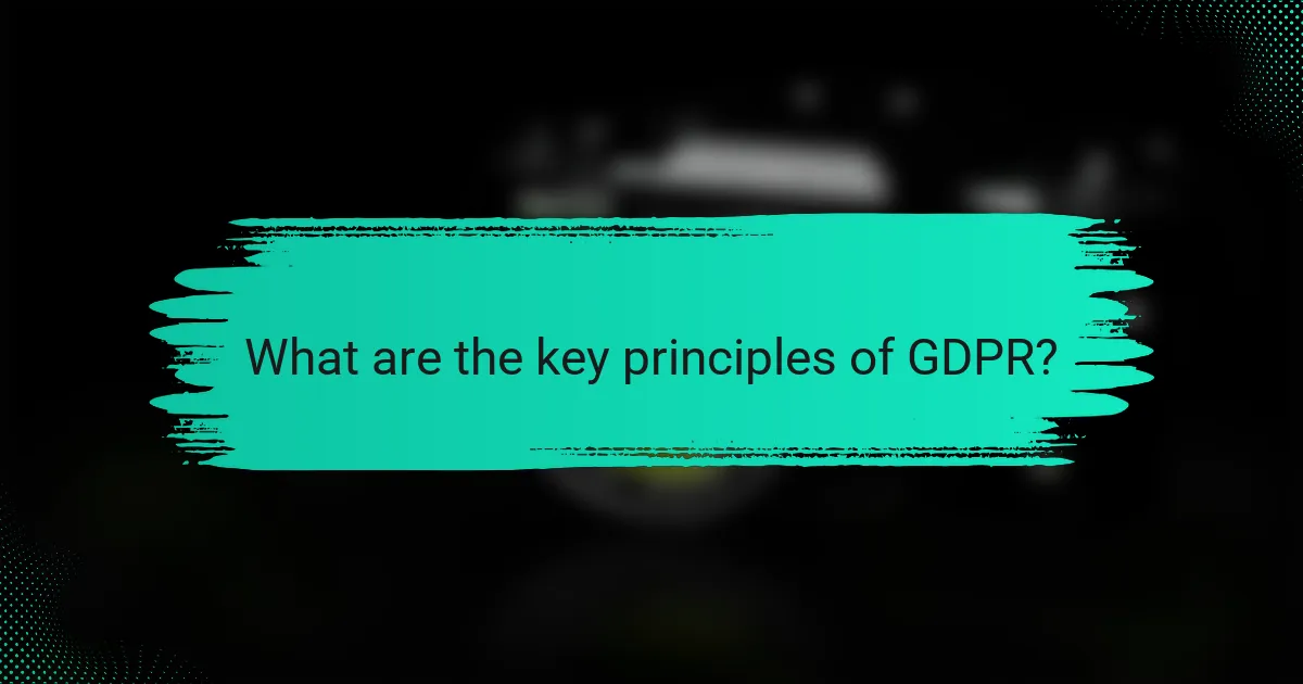 What are the key principles of GDPR?