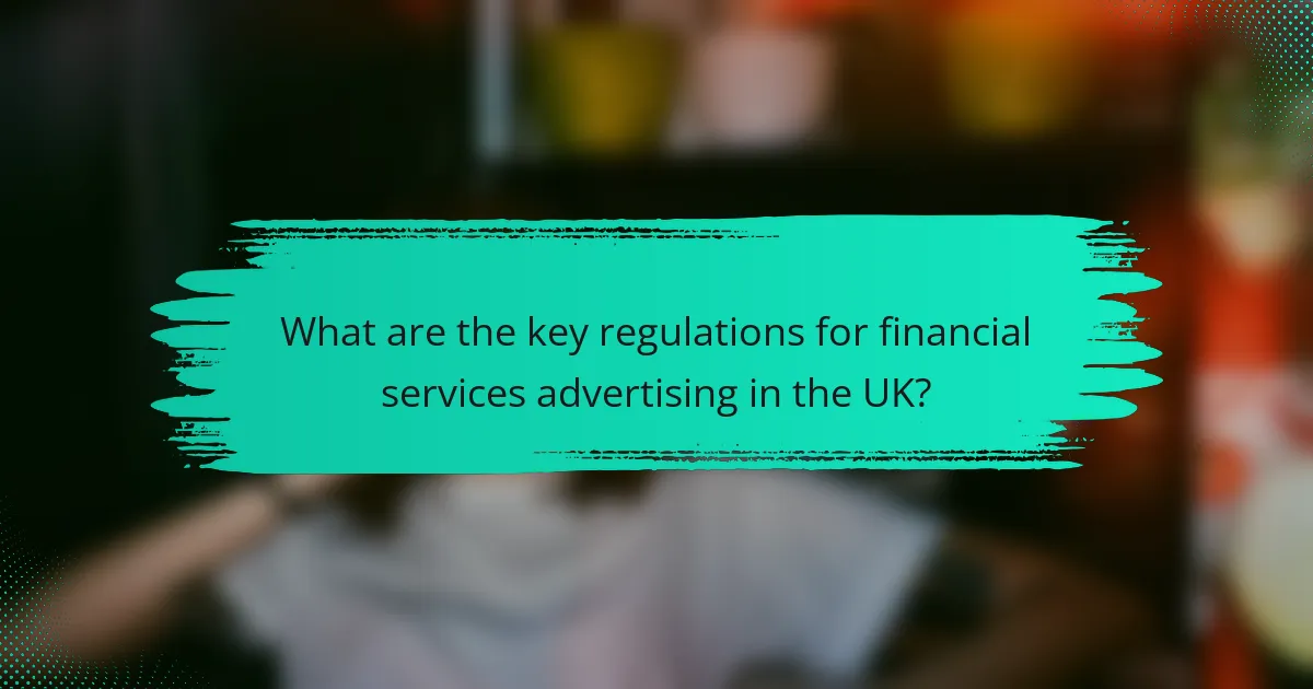 What are the key regulations for financial services advertising in the UK?