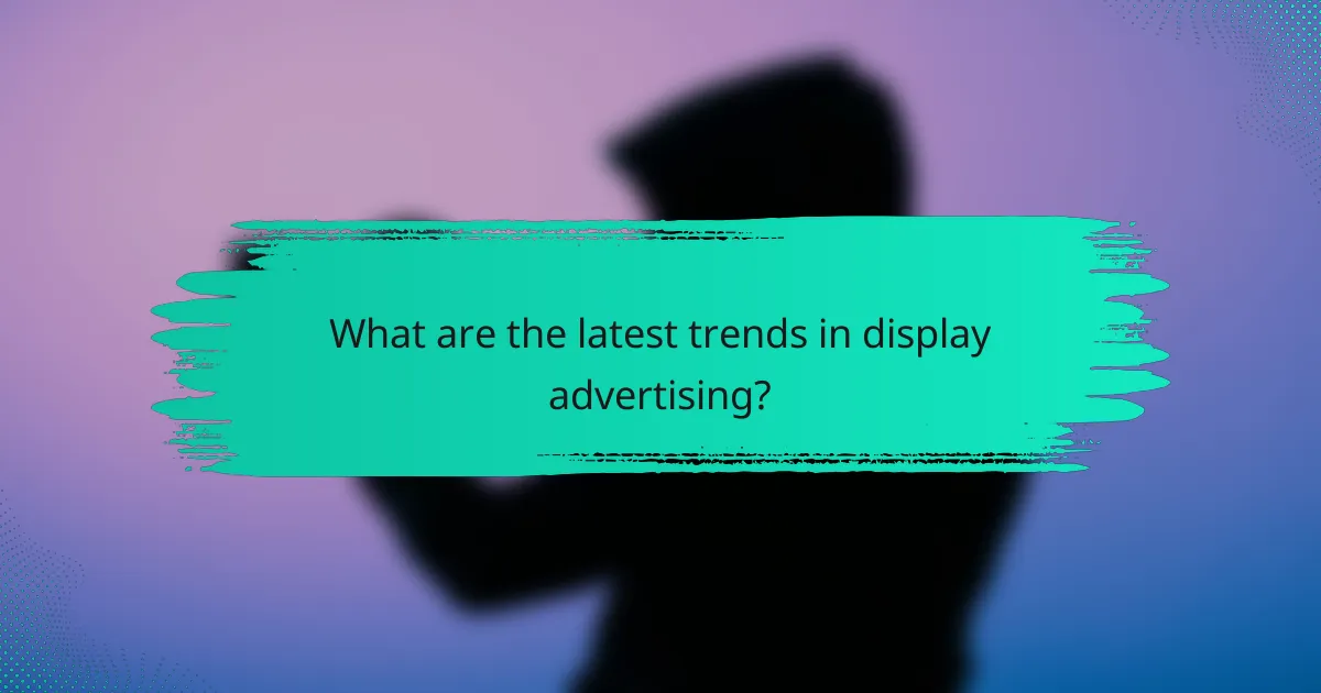 What are the latest trends in display advertising?