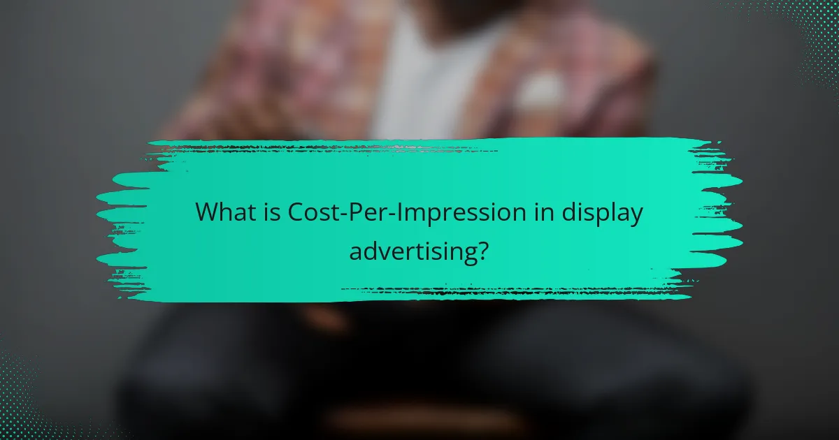 What is Cost-Per-Impression in display advertising?