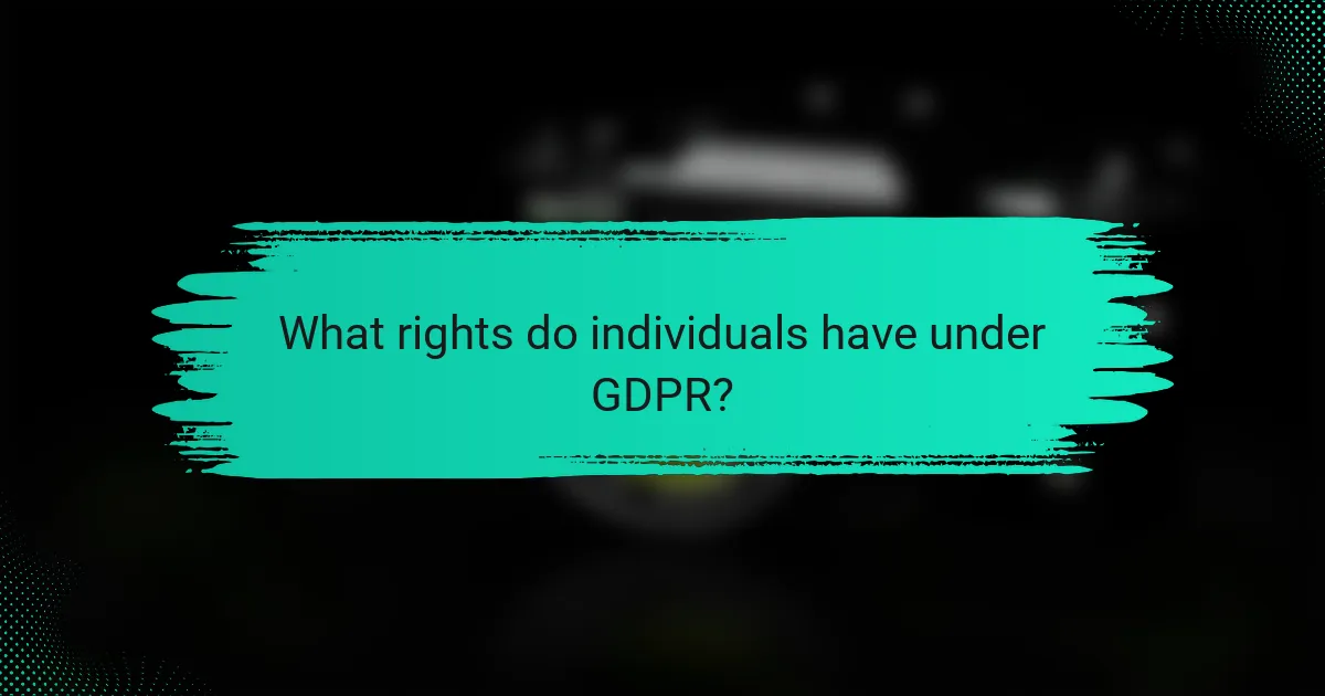 What rights do individuals have under GDPR?