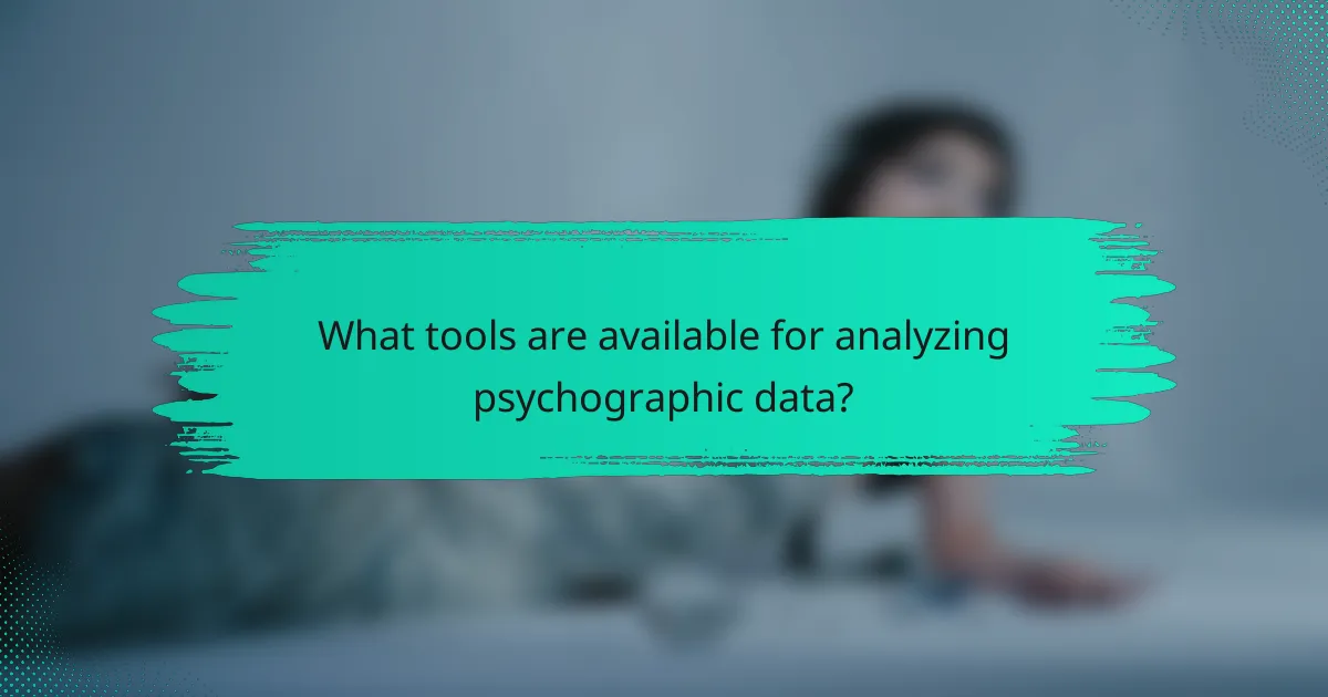 What tools are available for analyzing psychographic data?