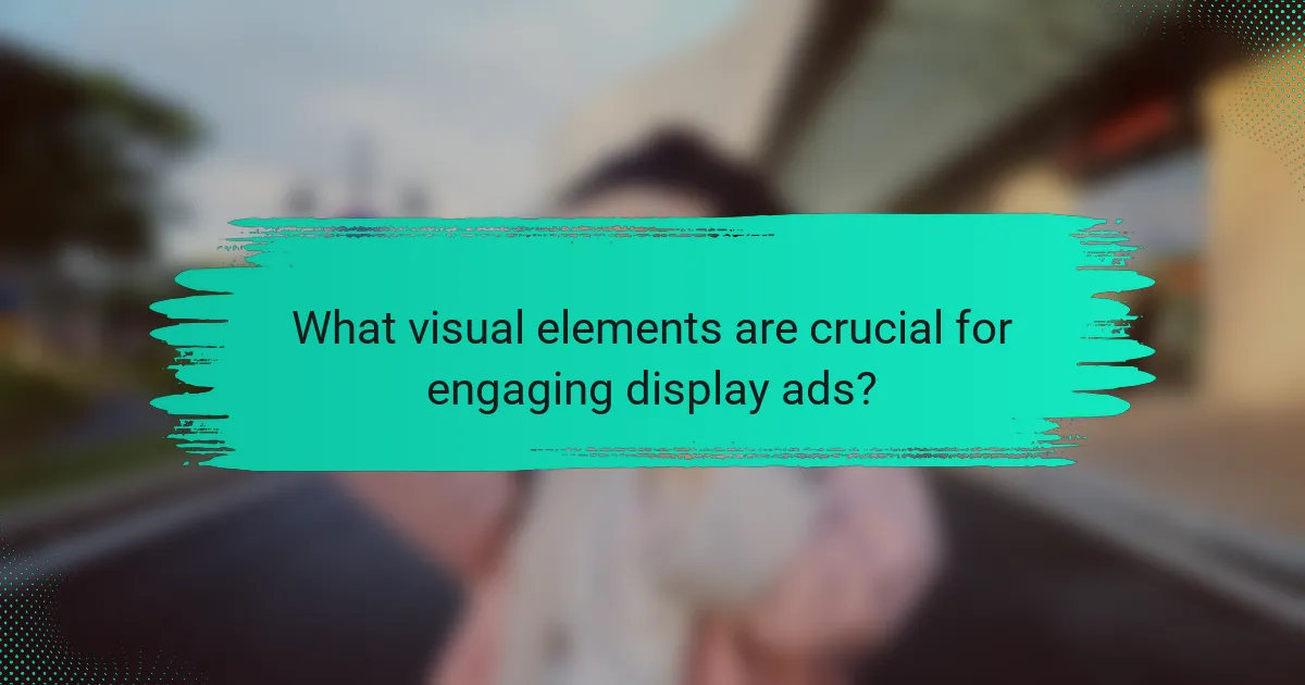 What visual elements are crucial for engaging display ads?