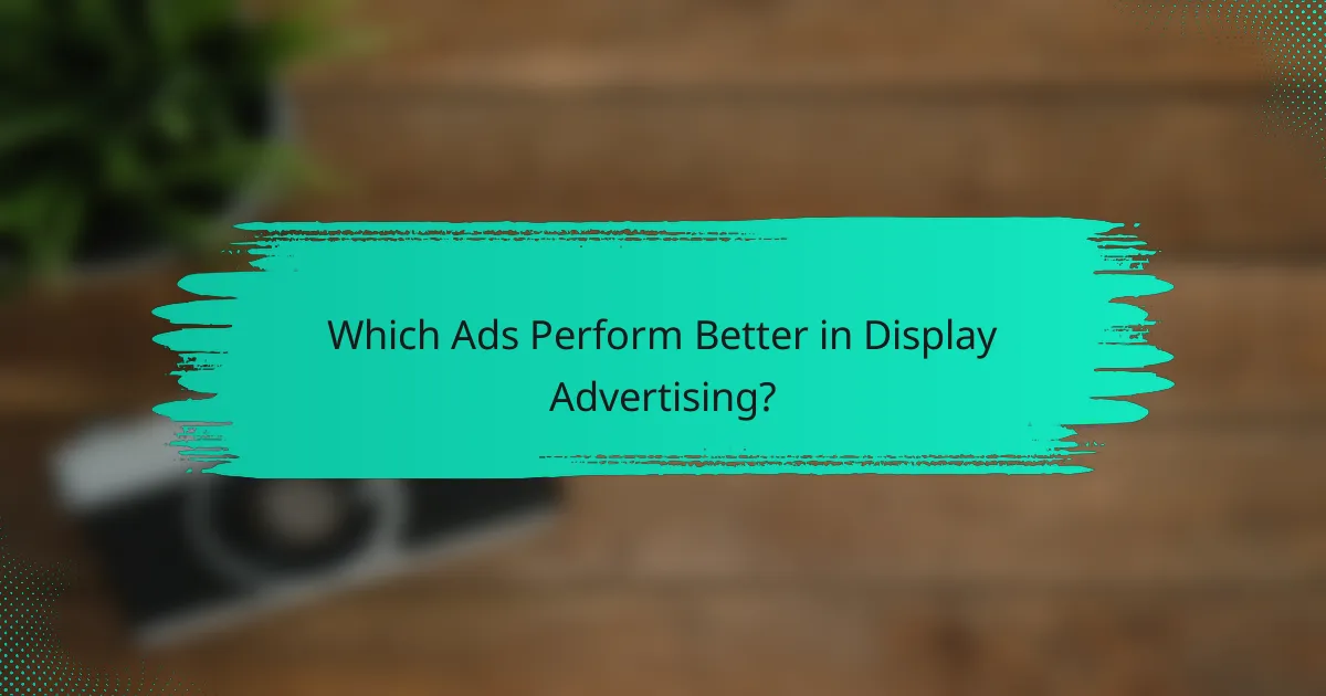 Which Ads Perform Better in Display Advertising?
